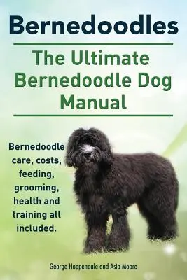 Bernedoodles. El último manual del perro Bernedoodle. Bernedoodle cuidado, costos, alimentación, aseo, la salud y la formación de todos los incluidos. - Bernedoodles. The Ultimate Bernedoodle Dog Manual. Bernedoodle care, costs, feeding, grooming, health and training all included.