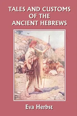 Cuentos y costumbres de los antiguos hebreos (Clásicos de ayer) - Tales and Customs of the Ancient Hebrews (Yesterday's Classics)