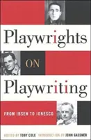 Playwrights on Playwriting: De Ibsen a Ionesco - Playwrights on Playwriting: From Ibsen to Ionesco