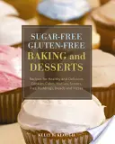 Pastelería y postres sin azúcar y sin gluten: Recetas de galletas, pasteles, magdalenas, bollos, tartas, budines, panes y pizzas saludables y deliciosos - Sugar-Free Gluten-Free Baking and Desserts: Recipes for Healthy and Delicious Cookies, Cakes, Muffins, Scones, Pies, Puddings, Breads and Pizzas