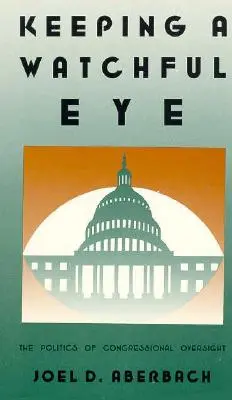 Keeping a Watchful Eye: La política de supervisión del Congreso - Keeping a Watchful Eye: The Politics of Congressional Oversight