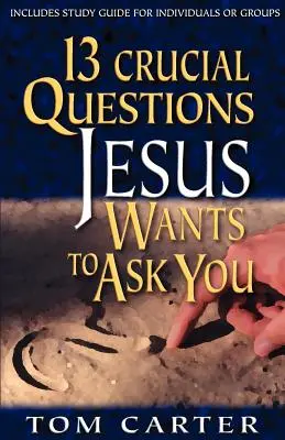 13 preguntas cruciales que Jesús quiere hacerte - 13 Crucial Questions Jesus Wants to Ask You