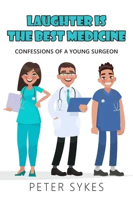 La risa es la mejor medicina: Confesiones de un joven cirujano - Laughter is the Best Medicine: Confessions of a Young Surgeon