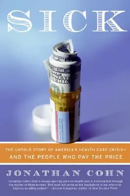 Enfermos: la historia no contada de la crisis sanitaria de Estados Unidos y de las personas que la pagan - Sick: The Untold Story of America's Health Care Crisis--And the People Who Pay the Price