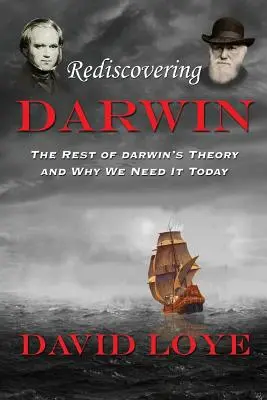 Redescubrir a Darwin: El resto de la teoría de Darwin y por qué la necesitamos hoy - Rediscovering Darwin: The Rest of Darwin's Theory and Why We Need It Today