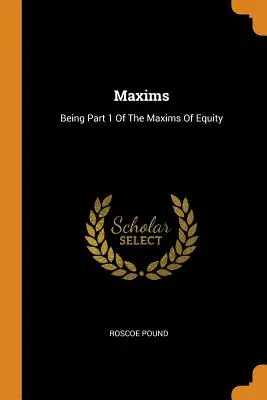 Máximas: Primera parte de las máximas de equidad - Maxims: Being Part 1 of the Maxims of Equity