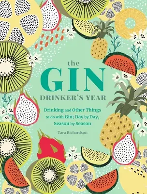 El año del bebedor de ginebra: Beber y otras cosas que hacer con ginebra; día a día, estación a estación - The Gin Drinker's Year: Drinking and Other Things to Do with Gin; Day by Day, Season by Season