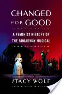 Changed for Good: Una historia feminista del musical de Broadway - Changed for Good: A Feminist History of the Broadway Musical