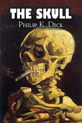 La calavera de Philip K. Dick, Ciencia Ficción, Aventura - The Skull by Philip K. Dick, Science Fiction, Adventure