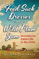 Vestidos de pijama y mermelada de ciruelas silvestres: Recordando la vida en los años 50 - Feedsack Dresses and Wild Plum Jam: Remembering Life in the 1950s