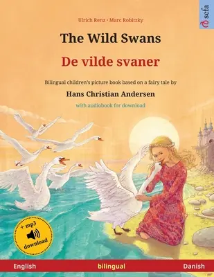 Los cisnes salvajes - De vilde svaner (inglés - danés): Libro infantil bilingüe basado en un cuento de Hans Christian Andersen, con audiolibro para do - The Wild Swans - De vilde svaner (English - Danish): Bilingual children's book based on a fairy tale by Hans Christian Andersen, with audiobook for do