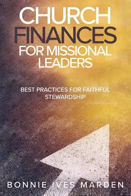 Finanzas de la iglesia para líderes misioneros: Buenas prácticas para una administración fiel - Church Finances for Missional Leaders: Best Practices for Faithful Stewardship