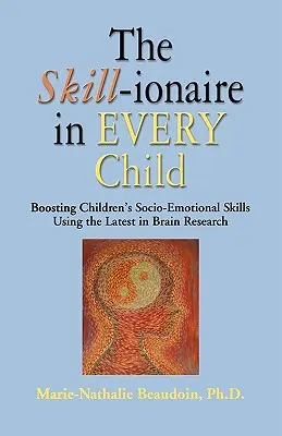 El SKILL-ionaire en cada niño: Cómo potenciar las habilidades socioemocionales de los niños utilizando lo último en investigación cerebral - The SKILL-ionaire in Every Child: Boosting Children's Socio-Emotional Skills Using the Latest in Brain Research