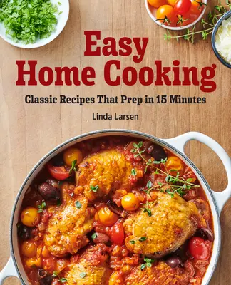 Cocina casera fácil: Recetas clásicas que se preparan en 15 minutos - Easy Home Cooking: Classic Recipes That Prep in 15 Minutes