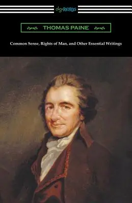 Sentido común, derechos del hombre y otros escritos esenciales de Thomas Paine - Common Sense, Rights of Man, and Other Essential Writings of Thomas Paine