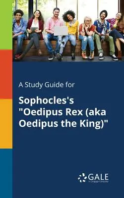 Guía de estudio de Edipo Rey, de Sófocles - A Study Guide for Sophocles's Oedipus Rex (aka Oedipus the King)