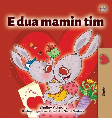 I Love My Mom (Libro Infantil en Albanés) - I Love My Mom (Albanian Children's Book)