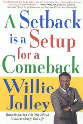 Un revés es la base para un regreso: Convierte tus momentos de duda y miedo en momentos de triunfo - A Setback Is a Setup for a Comeback: Turn Your Moments of Doubt and Fear Into Times of Triumph