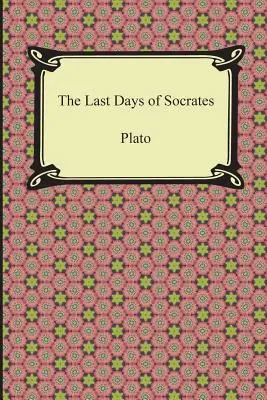 Los últimos días de Sócrates (Eutifrón, Apología, Crito, Fedón) - The Last Days of Socrates (Euthyphro, The Apology, Crito, Phaedo)