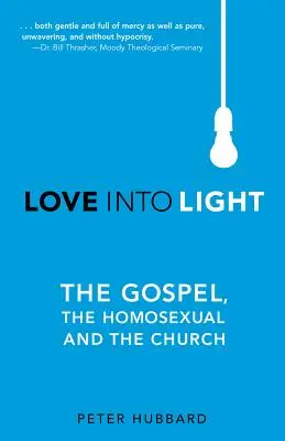 Amor a la luz: El Evangelio, el homosexual y la Iglesia - Love into Light: The Gospel, the Homosexual and the Church