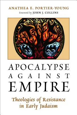 Apocalipsis contra el Imperio: Teologías de la resistencia en el judaísmo primitivo - Apocalypse Against Empire: Theologies of Resistance in Early Judaism