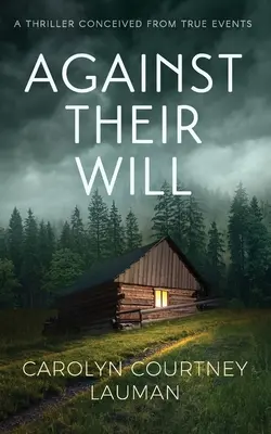 Contra su voluntad: Un thriller concebido a partir de hechos reales - Against Their Will: A Thriller Conceived From True Events