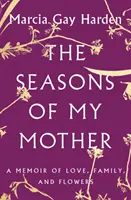 Las estaciones de mi madre: Unas memorias de amor, familia y flores - The Seasons of My Mother: A Memoir of Love, Family, and Flowers