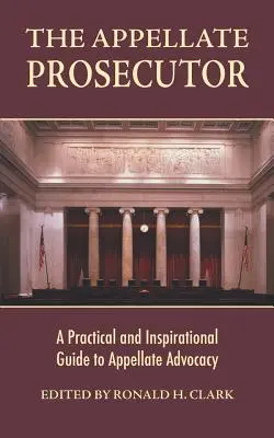 El fiscal de apelación: Una guía práctica e inspiradora para la defensa en apelación - The Appellate Prosecutor: A Practical and Inspirational Guide to Appellate Advocacy