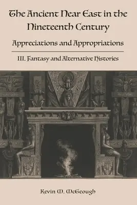 El Próximo Oriente Antiguo en el siglo XIX: III. Fantasía e historias alternativas - The Ancient Near East in the Nineteenth Century: III. Fantasy and Alternative Histories