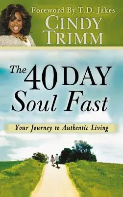 40 días de ayuno del alma: Tu viaje hacia una vida auténtica - 40 Day Soul Fast: Your Journey to Authentic Living