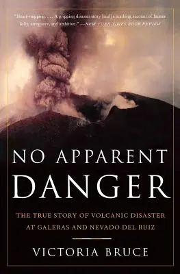 Sin peligro aparente: La verdadera historia del desastre volcánico del Galeras y el Nevado del Ruiz - No Apparent Danger: The True Story of Volcanic Disaster at Galeras and Nevado del Ruiz