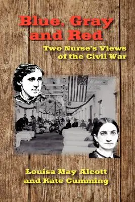 Blue, Gray and Red: La visión de dos enfermeras sobre la Guerra Civil - Blue, Gray and Red: Two Nurse's Views of the Civil War