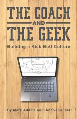 El entrenador y el friki: Construir una cultura de la patada en el culo - The Coach and the Geek: Building a Kick-Butt Culture