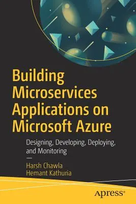 Building Microservices Applications on Microsoft Azure: Diseño, desarrollo, despliegue y monitorización - Building Microservices Applications on Microsoft Azure: Designing, Developing, Deploying, and Monitoring