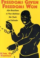 Libertades dadas, libertades ganadas: afrobrasileños en So Paolo y Salvador tras la abolición - Freedoms Given, Freedoms Won: Afro-Brazilians in Post-Abolition So Paolo and Salvador