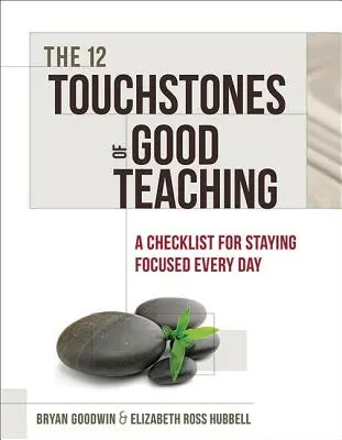 12 piedras de toque de la buena enseñanza: una lista de control para mantener la concentración cada día - 12 Touchstones of Good Teaching: A Checklist for Staying Focused Every Day