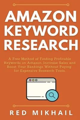 Amazon Keyword Research: Un método gratuito para encontrar palabras clave rentables en Amazon. Aumentar las ventas y aumentar su ranking sin pagar por Expe - Amazon Keyword Research: A Free Method of Finding Profitable Keywords on Amazon. Increase Sales and Boost Your Rankings Without Paying for Expe