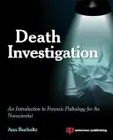 La investigación de la muerte: Una introducción a la patología forense para no científicos - Death Investigation: An Introduction to Forensic Pathology for the Nonscientist