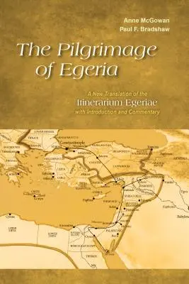 La peregrinación de Egeria: Una nueva traducción del Itinerarium Egeriae con introducción y comentario - The Pilgrimage of Egeria: A New Translation of the Itinerarium Egeriae with Introduction and Commentary