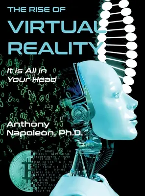 El auge de la realidad virtual: El auge de la realidad virtual: Todo está en tu cabeza - The Rise of Virtual Reality: The Rise of Virtual Reality: It is All in Your Head