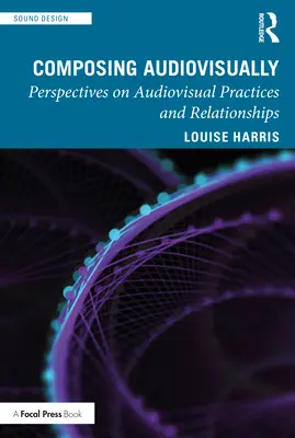 Componer audiovisualmente: Perspectivas sobre prácticas y relaciones audiovisuales - Composing Audiovisually: Perspectives on audiovisual practices and relationships