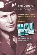 El general y su hija: Las cartas de guerra del general James M. Gavin a su hija Barbara - The General and His Daughter: The War Time Letters of General James M. Gavin to His Daughter Barbara