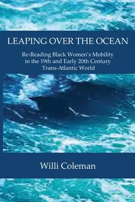 Saltando el océano: Relectura de la movilidad de las mujeres negras en el mundo transatlántico del siglo XIX y principios del XX - Leaping Over the Ocean: Re-Reading Black Women's Mobility in the 19th and Early 20th Century Trans-Atlantic World