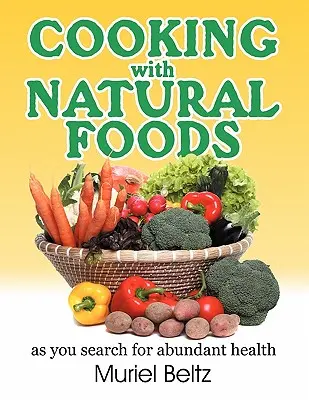 Cocinar con alimentos naturales en busca de una salud abundante - Cooking with Natural Foods as You Search for Abundant Health