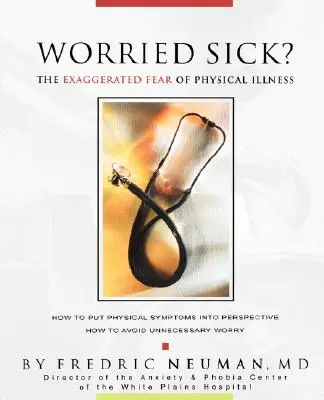 ¿Preocupado por la enfermedad? el miedo exagerado a la enfermedad física - Worried Sick? the Exaggerated Fear of Physical Illness