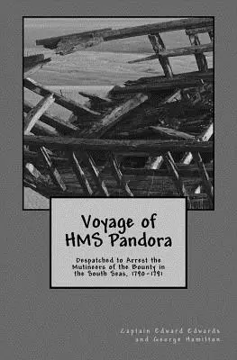 Viaje del HMS Pandora: Enviado para detener a los amotinados de la Bounty en los Mares del Sur, 1790-1791 - Voyage of HMS Pandora: Despatched to Arrest the Mutineers of the Bounty in the South Seas, 1790-1791