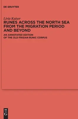 Runas a través del Mar del Norte desde el periodo de migración y más allá: Edición anotada del corpus rúnico frisio antiguo - Runes Across the North Sea from the Migration Period and Beyond: An Annotated Edition of the Old Frisian Runic Corpus
