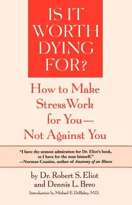 ¿Merece la pena morir?: Un programa de autoevaluación para que el estrés trabaje a su favor y no en su contra - Is It Worth Dying For?: A Self-Assessment Program to Make Stress Work for You, Not Against You