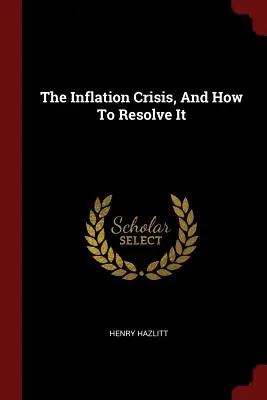 La crisis de la inflación y cómo resolverla - The Inflation Crisis, and How to Resolve It