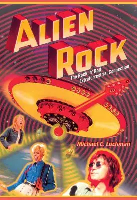 Alien Rock: La conexión extraterrestre del Rock 'n' Roll - Alien Rock: The Rock 'n' Roll Extraterrestrial Connection